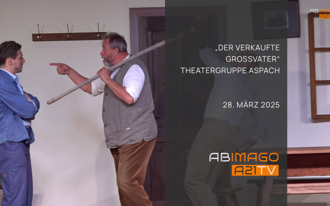 „Der verkaufte Großvater“ Theatergruppe Aspach